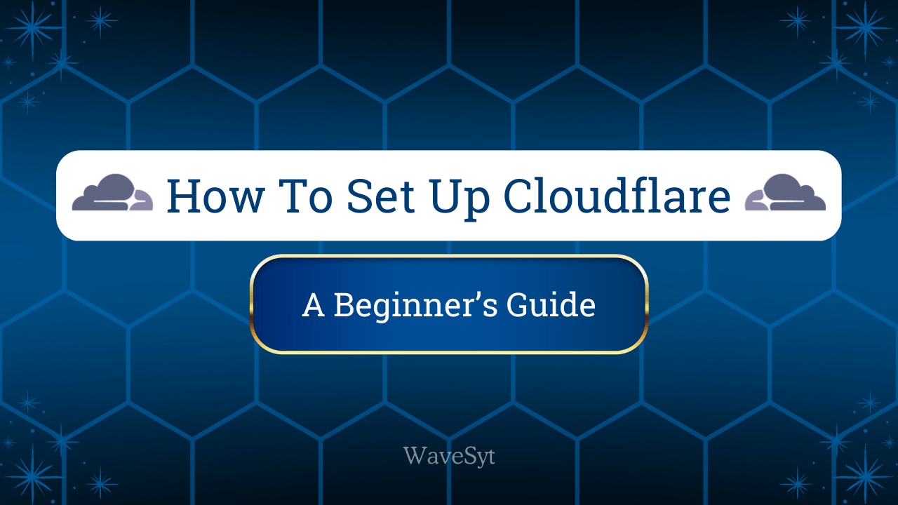 How To Set Up Cloudflare: A Beginner’s Guide
